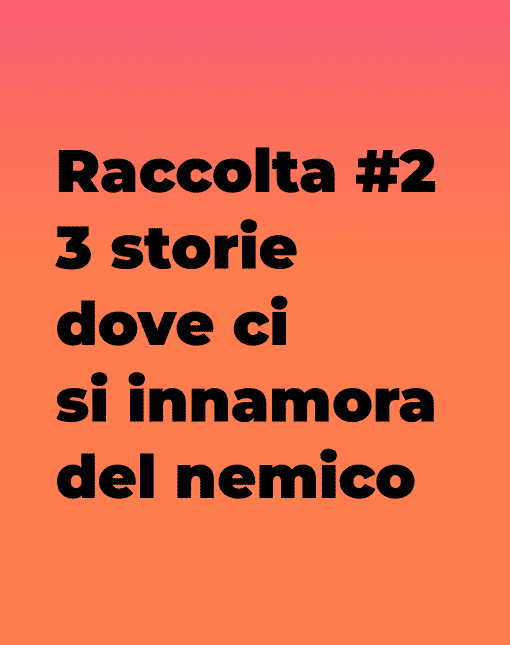 Tre storie romance dove ci si innamora proprio di chi si dovrebbe combattere